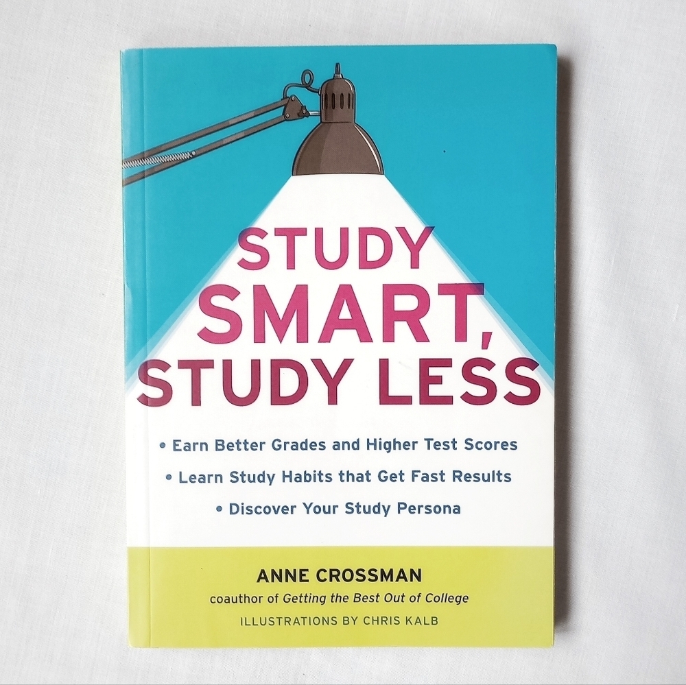 Study Smart, Study Less Book by: Anne Crossman